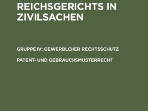 Entscheidungen des Reichsgerichts in Zivilsachen. Gewerblicher Rechtsschutz / Patent- und Gebrauchsmusterrecht