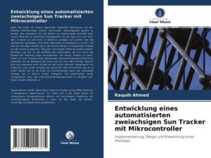 Entwicklung eines automatisierten zweiachsigen Sun Tracker mit Mikrocontroller