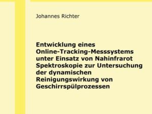 Entwicklung eines Online-Tracking-Messsystems unter Einsatz von Nahinfrarot Spektroskopie zur Untersuchung der dynamischen Reinigungswirkung von Gesch