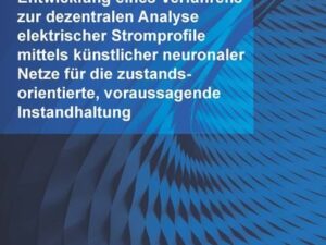 Entwicklung eines Verfahrens zur dezentralen Analyse elektrischer Stromprofile mittels künstlicher neuronaler Netze für die zustandsorientierte, vorau