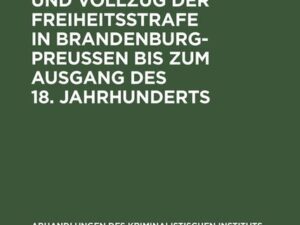 Entwicklung und Vollzug der Freiheitsstrafe in Brandenburg-Preußen bis zum Ausgang des 18. Jahrhunderts