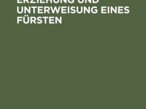 Entwurf der Erziehung und Unterweisung eines Fürsten