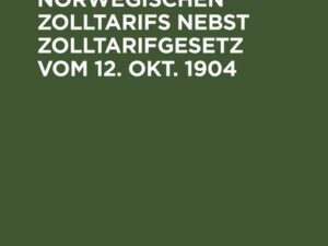 Entwurf des neuen norwegischen Zolltarifs nebst Zolltarifgesetz vom 12. Okt. 1904