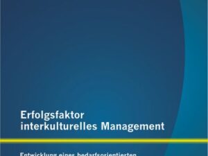 Erfolgsfaktor interkulturelles Management: Entwicklung eines bedarfsorientierten Trainingskonzeptes für den logistischen Dienstleistungsbetrieb am Bei