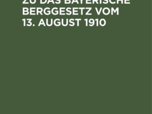 Ergänzungsband zu Das Bayerische Berggesetz vom 13. August 1910