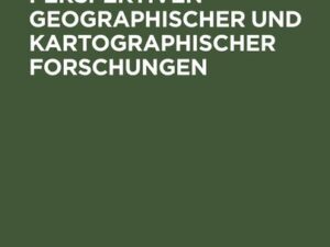 Ergebnisse und Perspektiven geographischer und kartographischer Forschungen