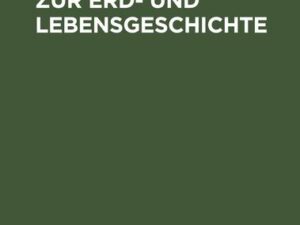 Erkenntniswege zur Erd- und Lebensgeschichte