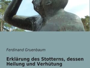 Erklärung des Stotterns, dessen Heilung und Verhütung