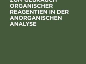 Erläuterungen zum Gebrauch organischer Reagentien in der anorganischen Analyse