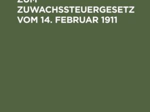 Erläuterungsbuch zum Zuwachssteuergesetz vom 14. Februar 1911