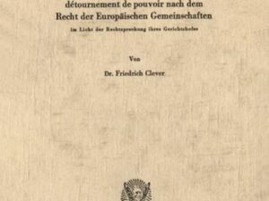 Ermessensmißbrauch und détournement de pouvoir nach dem Recht der Europäischen Gemeinschaften im Licht der Rechtsprechung ihres Gerichtshofes.