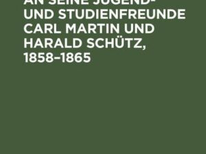 Ernst Abbe: Briefe an seine Jugend- und Studienfreunde Carl Martin und Harald Schütz, 1858¿1865