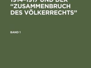 Ernst Müller-Meiningen: Der Weltkrieg 1914¿1917 und der ¿Zusammenbruch des Völkerrechts¿. Band 1