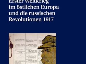 Erster Weltkrieg im östlichen Europa und die russischen Revolutionen 1917