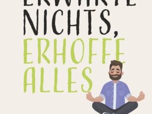 Erwarte nichts, erhoffe alles