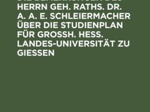 Erwiederungen auf die Bemerkungen des Herrn Geh. Raths. Dr. A. A. E. Schleiermacher über die Studienplan für Grossh. Hess. Landes-Universität zu Giess