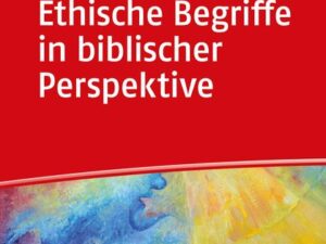 Ethische Begriffe in biblischer Perspektive