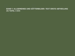 Etruskische Spiegel / Allgemeines und Götterbilder. Text Erste Abtheilung zu Tafel I–XXX