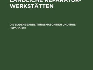 Eugen Mayer-Sidd: Bibliothek für ländliche Reparaturwerkstätten / Die Bodenbearbeitungsmaschinen und ihre Reparatur