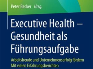 Executive Health - Gesundheit als Führungsaufgabe