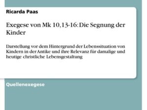 Exegese von Mk 10,13-16: Die Segnung der Kinder