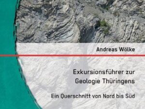 Exkursionsführer zur Geologie Thüringens: Ein Querschnitt von Nord bis Süd