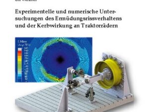 Experimentelle und numerische Untersuchungen des Ermüdungsrissverhaltens und der Kerbwirkung an Traktorrädern