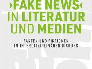 ›Fake News‹ in Literatur und Medien