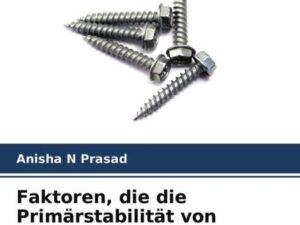 Faktoren, die die Primärstabilität von Miniimplantaten beeinflussen