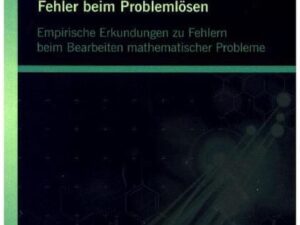 Fehler beim Problemlösen: Empirische Erkundungen zu Fehlern beim Bearbeiten mathematischer Probleme