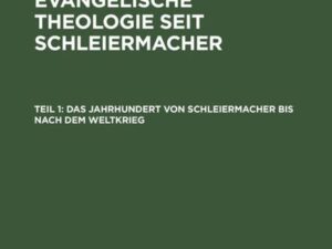 Ferdinand Kattenbusch: Die deutsche evangelische Theologie seit Schleiermacher / Das Jahrhundert von Schleiermacher bis nach dem Weltkrieg