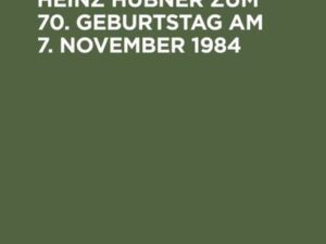 Festschrift für Heinz Hübner zum 70. Geburtstag am 7. November 1984