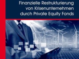 Finanzielle Restrukturierung von Krisenunternehmen durch Private Equity Fonds