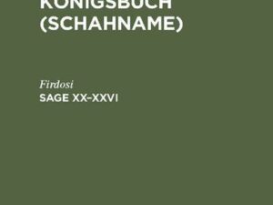 Firdosi: Firdosi's Königsbuch (Schahname) / Sage XX–XXVI