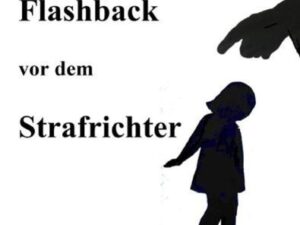 Flashback vor dem Strafrichter