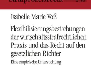 Flexibilisierungsbestrebungen der wirtschaftsstrafrechtlichen Praxis und das Recht auf den gesetzlichen Richter