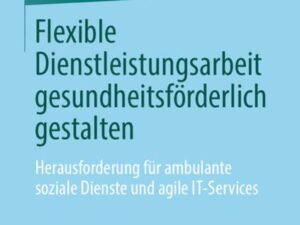 Flexible Dienstleistungsarbeit gesundheitsförderlich gestalten