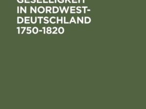 Formen der Geselligkeit in Nordwestdeutschland 1750-1820