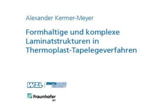 Formhaltige und komplexe Laminatstrukturen in Thermoplast-Tapelegeverfahren