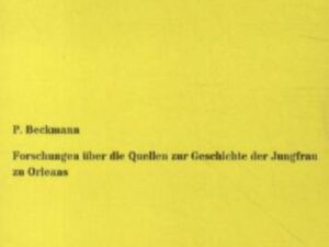 Forschungen über die Quellen zur Geschichte der Jungfrau zu Orleans