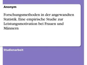 Forschungsmethoden in der angewandten Statistik. Eine empirische Studie zur Leistungsmotivation bei Frauen und Männern