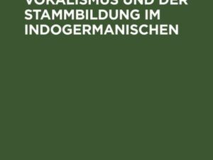 Fragen des Vokalismus und der Stammbildung im Indogermanischen