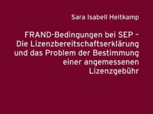 FRAND-Bedingungen bei SEP – Die Lizenzbereitschaftserklärung und das Problem der Bestimmung einer angemessenen Lizenzgebühr