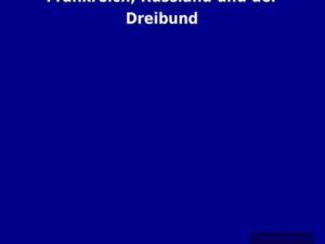 Frankreich, Russland und der Dreibund