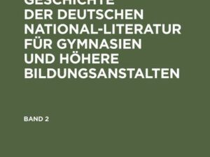 Franz Biese: Handbuch der Geschichte der deutschen National-Literatur für Gymnasien und höhere Bildungsanstalten. Band 2