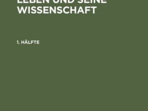 Franz Bopp: Franz Bopp, sein Leben und seine Wissenschaft / Franz Bopp: Franz Bopp, sein Leben und seine Wissenschaft. 1. Hälfte