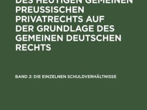 Franz Förster: Theorie und Praxis des heutigen gemeinen preußischen... / Die einzelnen Schuldverhältnisse