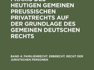 Franz Förster: Theorie und Praxis des heutigen gemeinen preußischen... / Familienrecht. Erbrecht. Recht der juristschen Personen