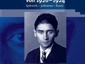 Franz Kafka: Der ‚Hungerkünstler‘-Zyklus und die kleine Prosa von 1920–1924