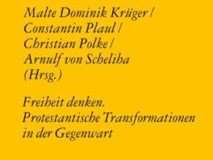 Freiheit denken. Protestantische Transformationen in der Gegenwart